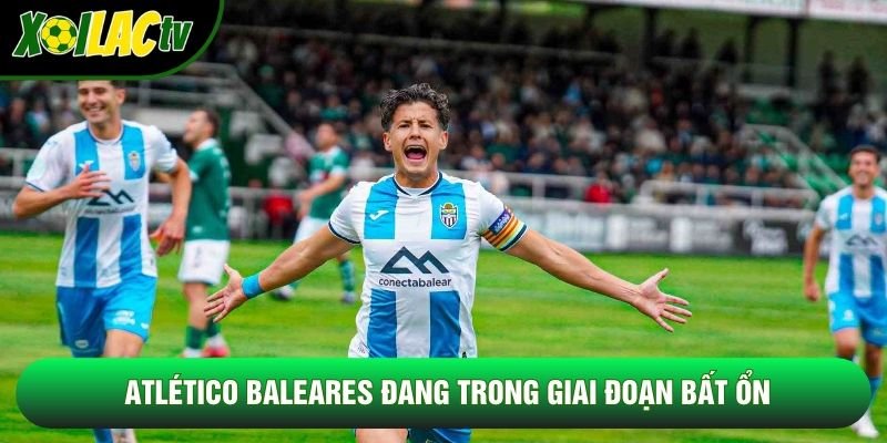 Atlético Baleares đang trong giai đoạn bất ổn Atlético Baleares đang trong giai đoạn bất ổn