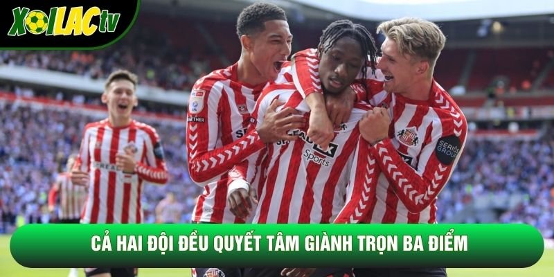 Cả hai đội đều quyết tâm giành trọn ba điểm