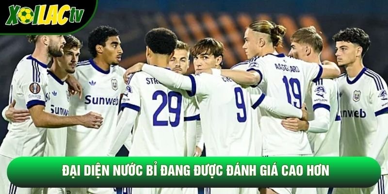 Đại diện nước Bỉ đang được đánh giá cao hơn