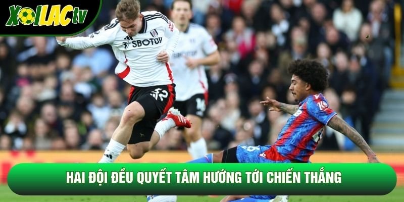 Hai đội đều quyết tâm hướng tới chiến thắng Hai đội đều quyết tâm hướng tới chiến thắng