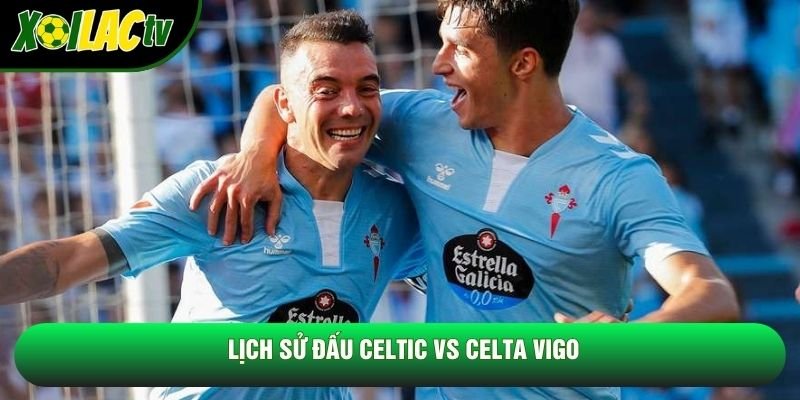 Lịch sử đấu Celtic vs Celta Vigo