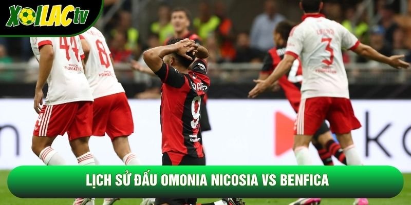 Lịch sử đấu Omonia Nicosia vs Benfica Lịch sử đấu Omonia Nicosia vs Benfica
