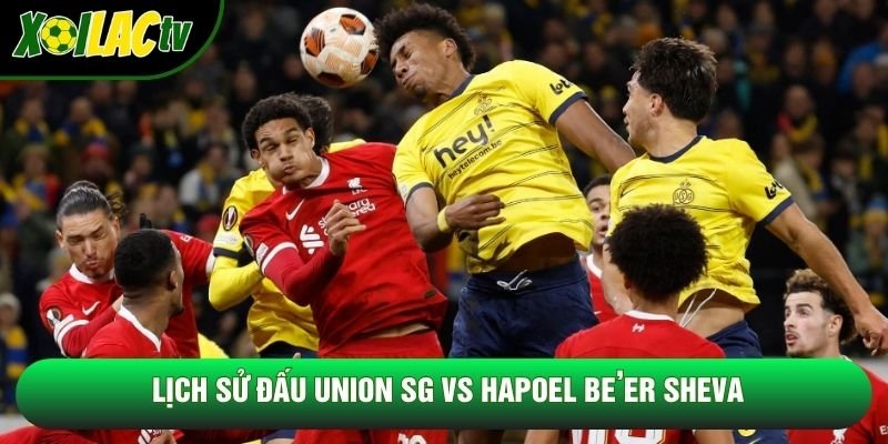 Lịch sử đấu Union SG vs Hapoel Be’er Sheva
