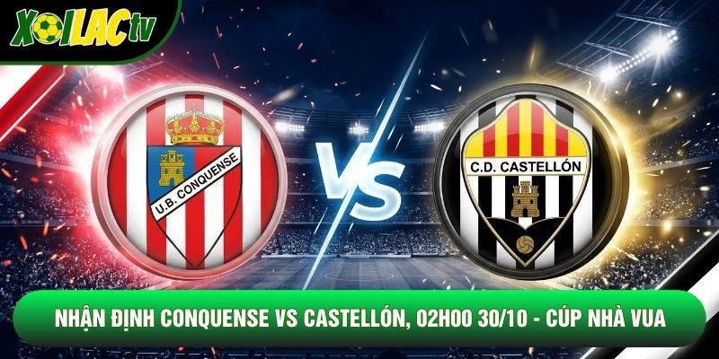 Nhận Định Conquense Vs Castellón, 02h00 30/10 - Cúp Nhà Vua