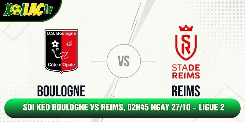 Soi Kèo Boulogne Vs Reims, 02h45 Ngày 27/10 – Ligue 2