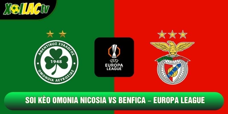 Soi Kèo Omonia Nicosia Vs Benfica, 02h00 Ngày 23/10 – Europa League