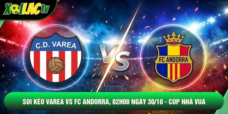Soi Kèo Varea Vs FC Andorra, 02h00 Ngày 30/10 – Cúp Nhà Vua