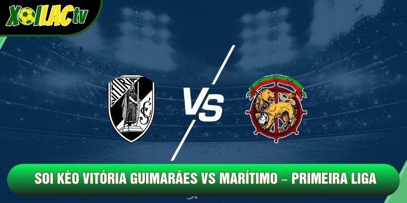 Soi Kèo Vitória Guimarães Vs Marítimo, 02h45 Ngày 24/10 – Primeira Liga