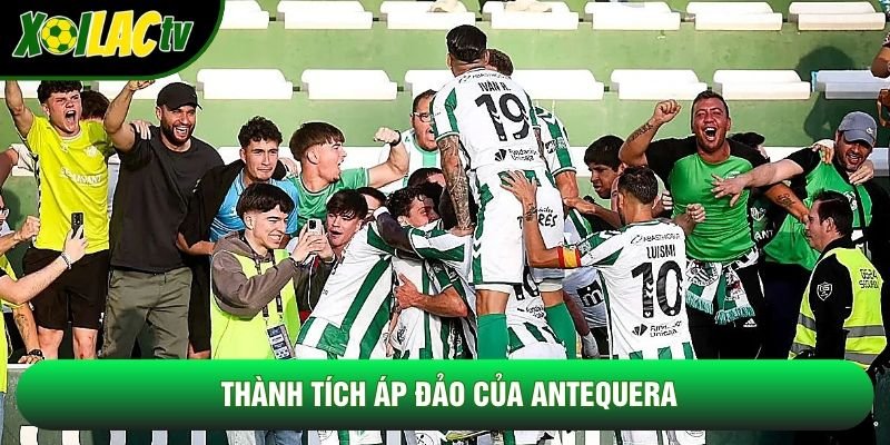 Thành tích áp đảo của Antequera Thành tích áp đảo của Antequera