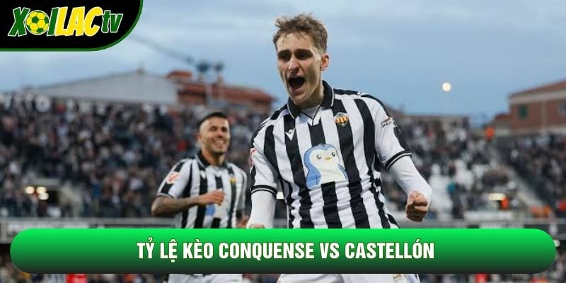 Tỷ lệ kèo Conquense vs Castellón Tỷ lệ kèo Conquense vs Castellón