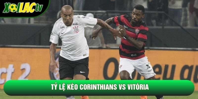 Tỷ lệ kèo Corinthians vs Vitória Tỷ lệ kèo Corinthians vs Vitória