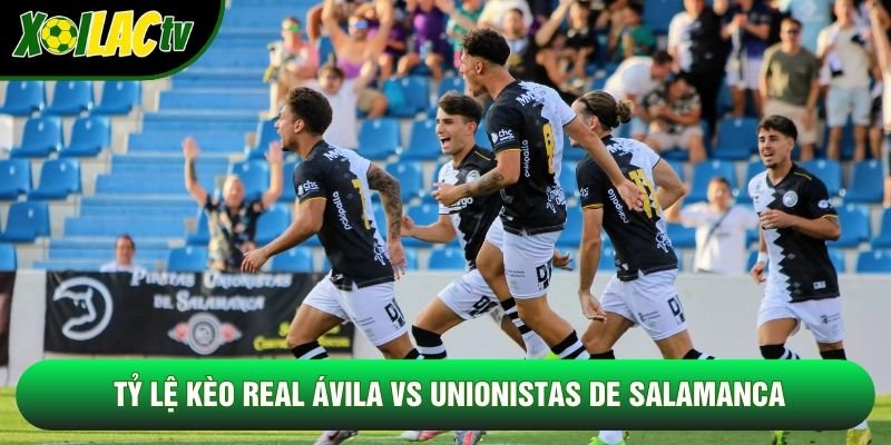 Tỷ lệ kèo Real Ávila vs Unionistas de Salamanca