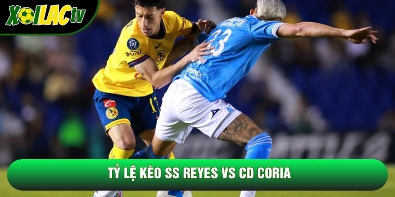 Tỷ lệ kèo SS Reyes vs CD Coria Tỷ lệ kèo SS Reyes vs CD Coria