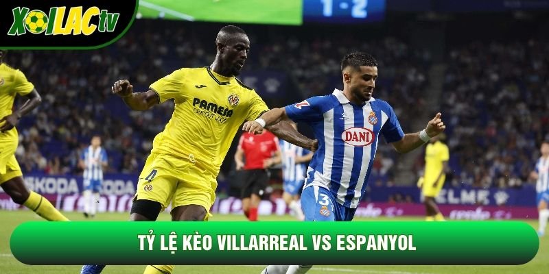 Tỷ lệ kèo Villarreal vs Espanyol