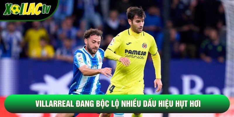 Villarreal đang bộc lộ nhiều dấu hiệu hụt hơi